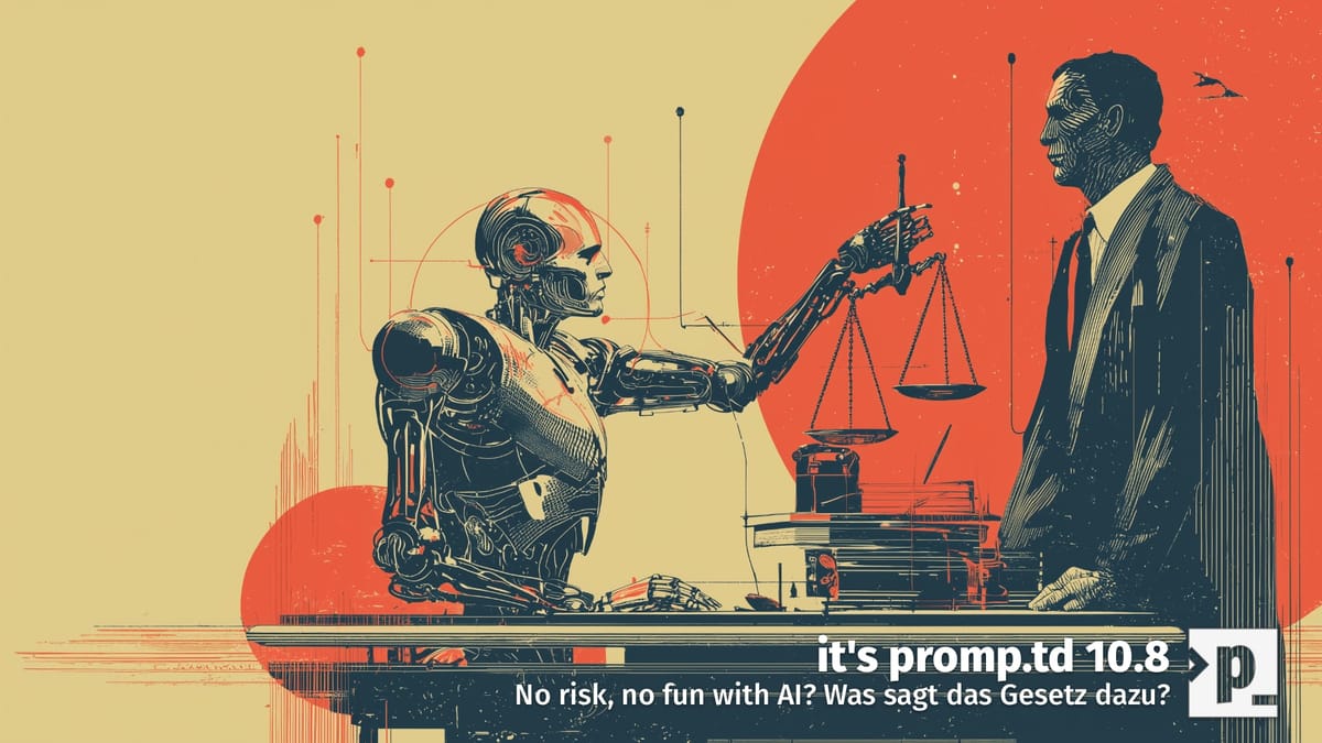 Episode 10.8 - No risk, no fun with AI? Was sagt das Gesetz dazu?